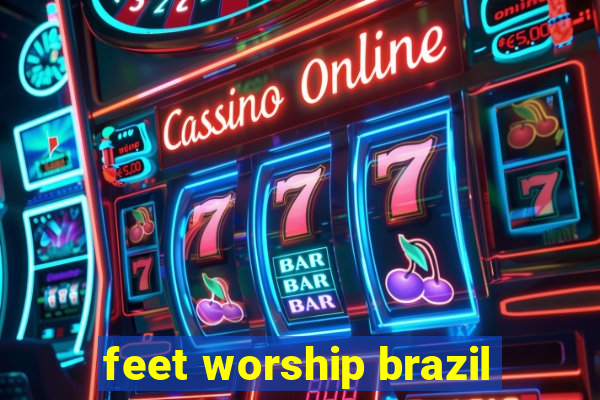 feet worship brazil